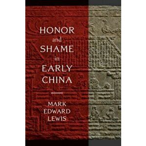 Honor and Shame in Early China, Hardback - Mark Edward Lewis imagine