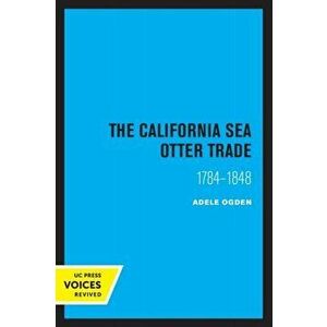 California Sea Otter Trade 1784-1848, Paperback - Ogden Adele imagine