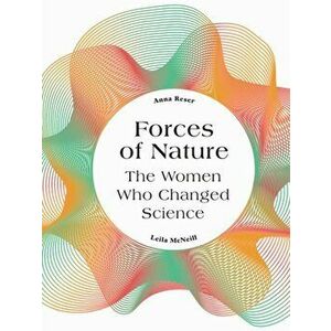 Forces of Nature. The Women who Changed Science, Hardback - Leila Mcneill imagine