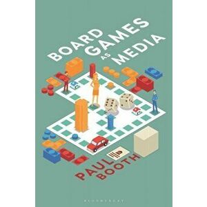 Board Games as Media, Paperback - Dr. Paul Booth imagine