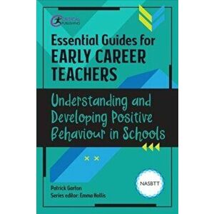 Essential Guides for Early Career Teachers: Understanding and Developing Positive Behaviour in Schools, Paperback - Patrick Garton imagine