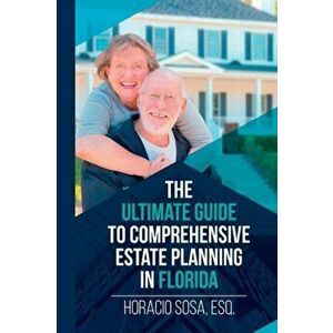 Ultimate Guide to Comprehensive Estate Planning in Florida, Paperback - Horacio Sosa imagine