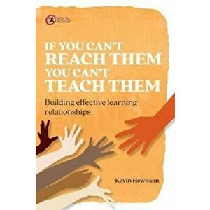 If you can't reach them you can't teach them. Building effective learning relationships, Paperback - Kevin Hewitson imagine