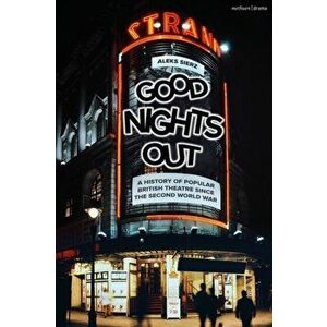 Good Nights Out. A History of Popular British Theatre Since the Second World War, Paperback - Aleks Sierz imagine