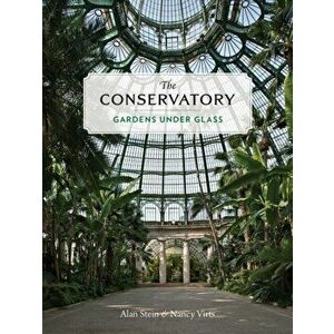 Conservatory. A Celebration of Architecture, Nature, and Light, Hardback - Nancy Virts imagine