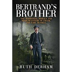Bertrand's Brother. The Marriages, Morals and Misdemeanours of Frank, 2nd Earl Russell, Hardback - Ruth Derham imagine
