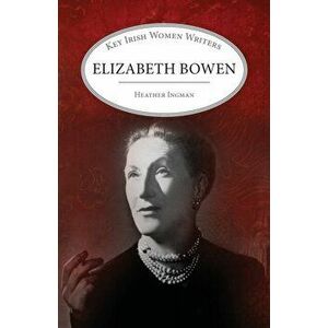 Elizabeth Bowen, Paperback - Professor Heather Ingman imagine