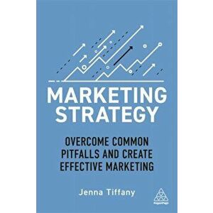 Marketing Strategy. Overcome Common Pitfalls and Create Effective Marketing, Paperback - Jenna Tiffany imagine