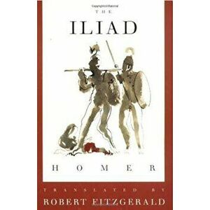 The Iliad: The Fitzgerald Translation, Paperback - Robert Fitzgerald imagine