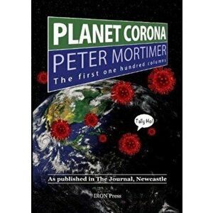 Planet Corona, The First 100 Columns. As published in The Journal, Newcastle, Paperback - Peter Mortimer imagine