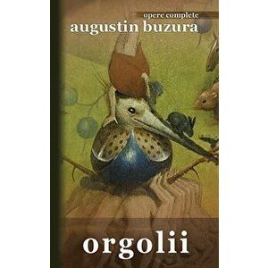 Orgolii - Augustin Buzura imagine