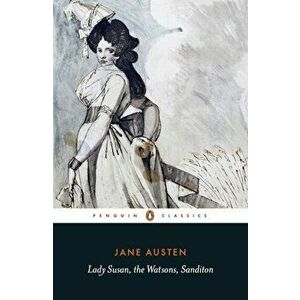 Lady Susan, the Watsons, Sanditon - Jane Austen imagine