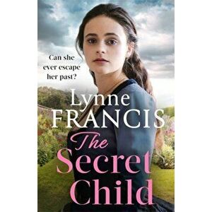 Secret Child. an emotional and gripping historical saga, Hardback - Lynne Francis imagine