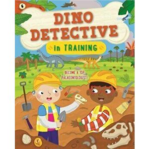 Dino Detective In Training. Become a top palaeontologist, Paperback - Tracey Turner imagine
