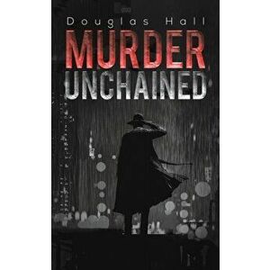 Murder Unchained, Paperback - Douglas Hall imagine