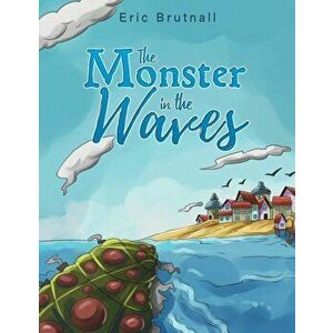 Monster in the Waves, Paperback - Eric Brutnall imagine