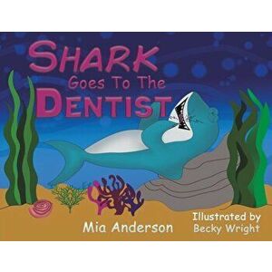 Shark Goes to the Dentist, Paperback - Mia Anderson imagine