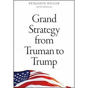 Grand Strategy from Truman to Trump, Paperback - Ziv Rubinovitz imagine