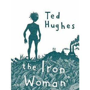 The iron woman - Ted Hughes imagine