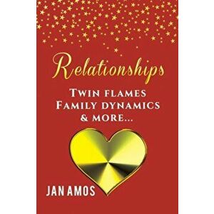 Relationships. Twin Flames Family Dynamics & More..., Paperback - Jan Amos imagine