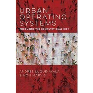 Urban Operating Systems. Producing the Computational City, Paperback - Simon Marvin imagine