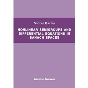 Nonlinear semigroups and differential equations in banach spaces - Viorel Barbu imagine