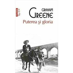 Puterea si gloria (Top10+) - Graham Greene imagine