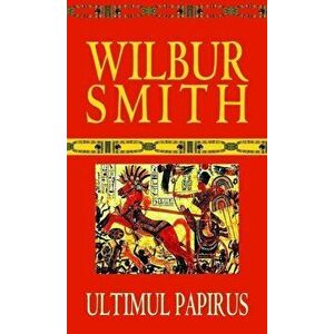 Ultimul papirus - Wilbur Smith imagine