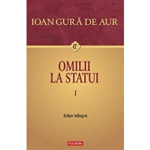 Omilii la statui (2 volume). Editie bilingva - Ioan Gura de Aur imagine