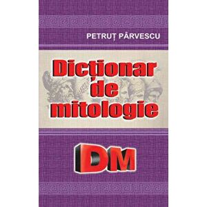 Dictionar de mitologie - Petrut Parvescu imagine