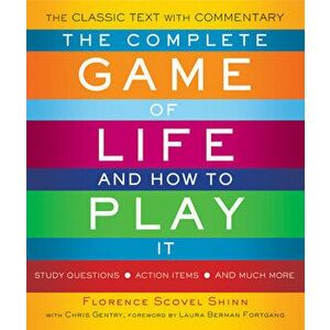 The Complete Game of Life and How to Play it : The Classic Text with Commentary, Study Questions, Action Items, and Much More - Florence Scovel Shinn imagine