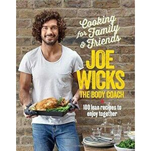 Cooking for Family and Friends: 100 Lean Recipes to Enjoy Together - Joe Wicks imagine