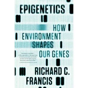 Epigenetics: How Environment Shapes Our Genes, Paperback - Richard C. Francis imagine