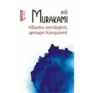 Albastru nemarginit, aproape transparent (Top 10+) - Ryu Murakami imagine