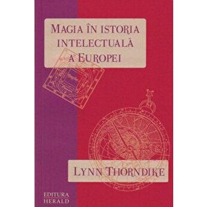 Magia in istoria intelectuala a Europei - Lynn Thorndike imagine
