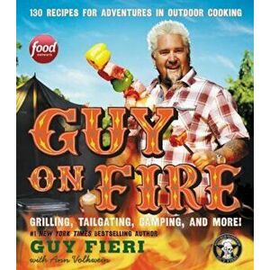 Guy on Fire: 130 Recipes for Adventures in Outdoor Cooking, Hardcover - Guy Fieri imagine