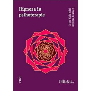 Hipnoza in psihoterapie - Irina Holdevici, Barbara Craciun imagine
