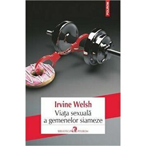 Viata sexuala a gemenelor siameze - Irvine Welsh imagine