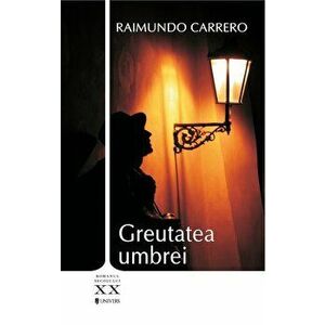 Greutatea umbrei - Raimundo Carrero imagine