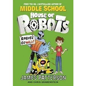 House of Robots: Robots Go Wild! - James Patterson imagine