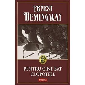 Pentru cine bat clopotele - Ernest Hemingway imagine