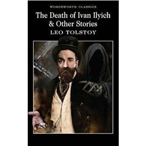 The Death of Ivan Ilyich and Other Stories - Lev Tolstoi imagine