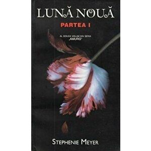 Luna noua. Partea I. Al doilea volum din seria Amurg - Stephenie Meyer imagine