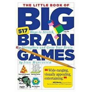 The Little Book of Big Brain Games: 517 Ways to Stretch, Strengthen and Grow Your Brain, Paperback - Ivan Moscovich imagine