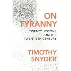 On Tyranny: Twenty Lessons from the Twentieth Century - Timothy Snyder imagine