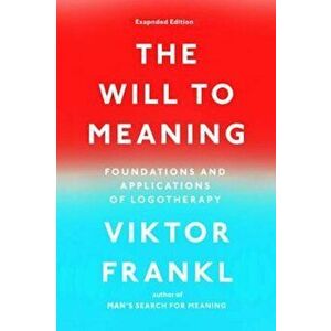 The Will to Meaning: Foundations and Applications of Logotherapy, Paperback - Viktor E. Frankl imagine