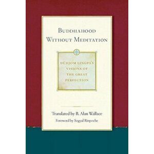 Buddhahood Without Meditation, Paperback - Dudjom Lingpa imagine