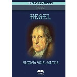 Hegel. Filozofia social-politica - Octavian Opris imagine