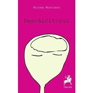Descalcitorul - Mircea Moroianu imagine