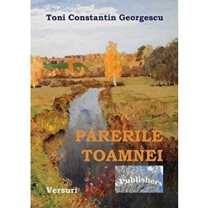 Parerile Toamnei - Toni Constantin Georgescu imagine